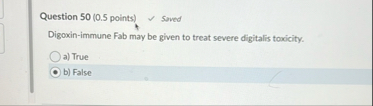 Question 5 0 ( 0 . 5 points ) Saved Digoxin -