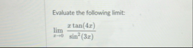Evaluate the following limit: lim x 0 x t a n ( 4