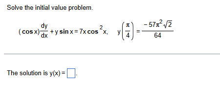 Solve the initial value problem. ( c o s x ) d y