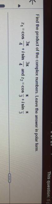 This question: 5 Find the product of the complex