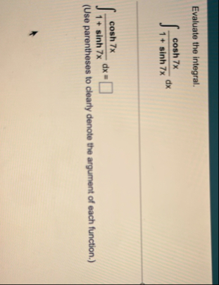 Evaluate the integral. c o s h 7 x 1 s i n h 7 x