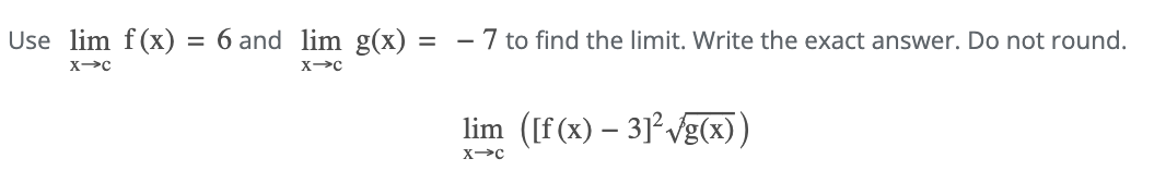 Use lim x c f ( x ) = 6 and lim x c g ( x ) = - 7