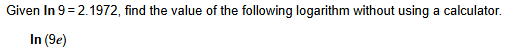 Given l n 9 = 2 . 1 9 7 2 , find the value o f