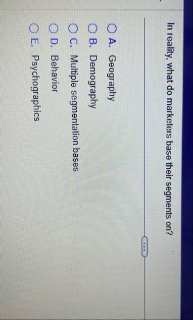 In reality, what do marketers base their segments