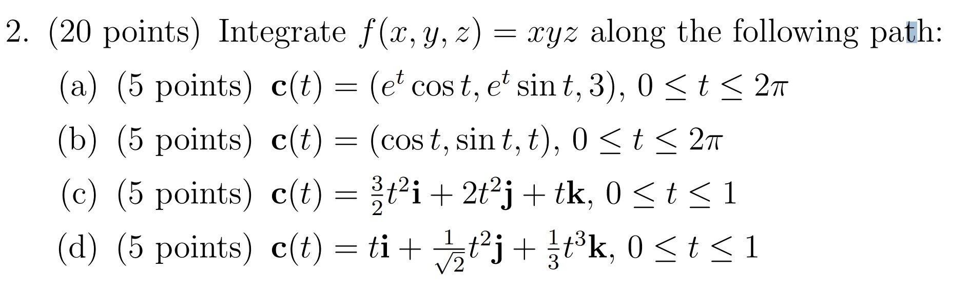 ( 2 0 points ) Integrate f ( x , y , z ) = x y z