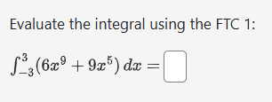 Evaluate the integral using the F T C 1 : - 3 3 (