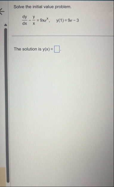 Solve the initial value problem. d y d x - y x =