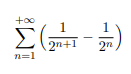 n = 1 + ( 1 2 n + 1 - 1 2 n )