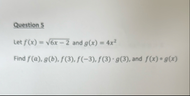 Question 5 Let f ( x ) = 6 x - 2 2 and g ( x ) =
