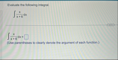 Evaluate the following integral. x x 6 d x x x 6