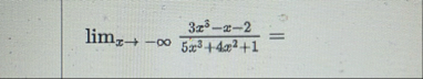 lim x - 3 x 3 - x - 2 5 x 3 4 x 2 1 =
