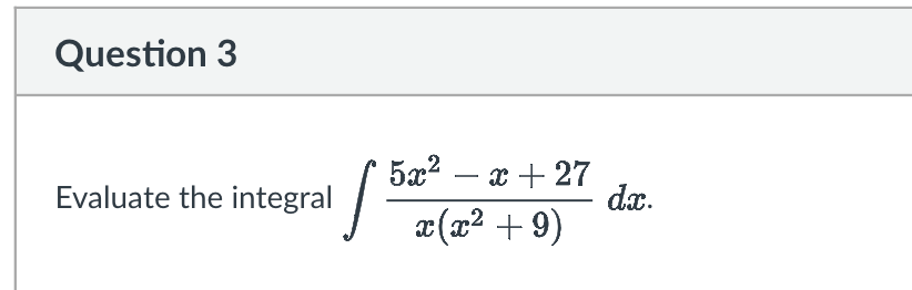 Question 3 Evaluate the integral 5 x 2 - x + 2 7