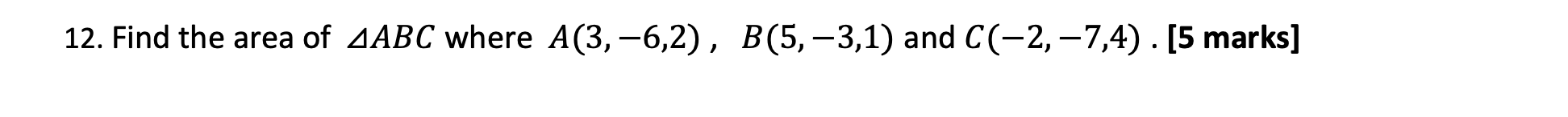 Find the area o f A B C where A ( 3 , - 6 , 2 ) ,