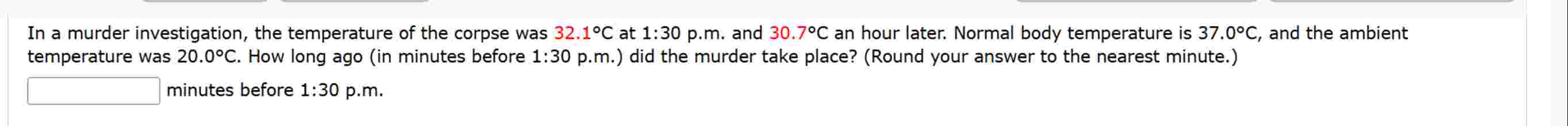 I n a murder investigation, the temperature o f