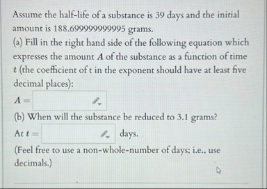 Assume the half - life of a substance is 3 9 days