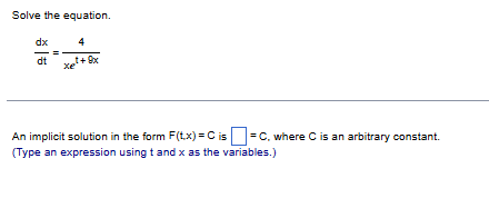 Solve the equation. d x d t = 4 x e t + 9 x A n