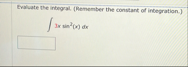 Evaluate the integral. ( Remember the constant of
