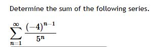 Determine the sum o f the following series. n = 1