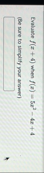 Evaluate f ( x + 4 ) when f ( x ) = 5 x 2 - 4 x +