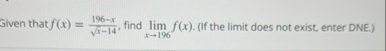 Siven that f ( x ) = 1 9 6 - x x 2 - 1 4 , find