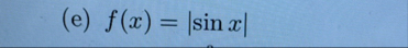 ( e ) f ( x ) = | s i n x | Derivative
