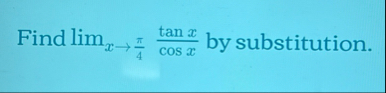 Find lim x 4 t a n x c o s x by substitution.