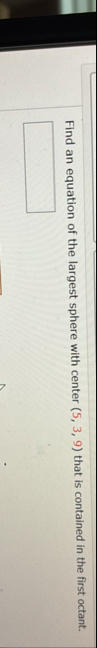 Find an equation of the largest sphere with