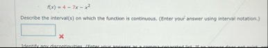 f ( x ) = 4 - 7 x - x 2 Describe the interval ( s