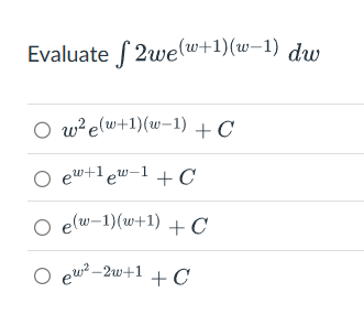Evaluate 2 w e ( w + 1 ) ( w - 1 ) d w w 2 e ( w