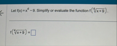 Let f ( x ) = x 4 - 9 . Simplify or evaluate the