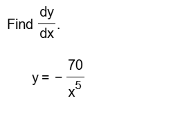 Find d y d x . y = - 7 0 x 5