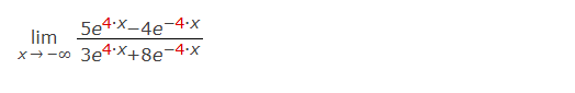 lim x - 5 e 4 * x - 4 e - 4 * x 3 e 4 * x + 8 e -