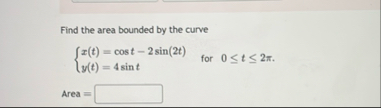 Find the area bounded by the curve x ( t ) = c o