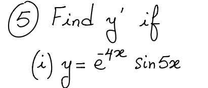 ( 5 ) Find y ' i f ( i ) y = e - 4 x s i n 5 x