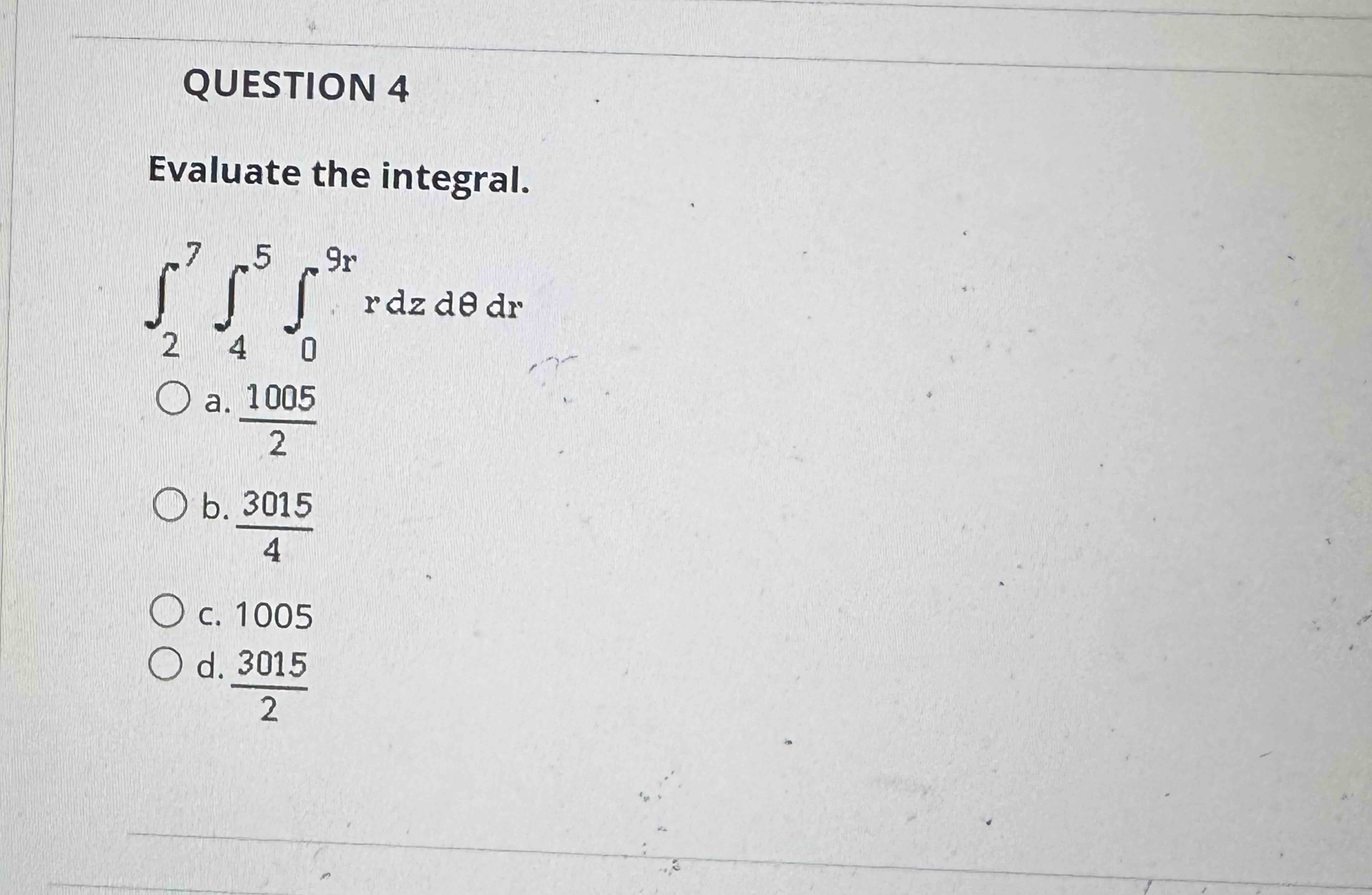 QUESTION 4 Evaluate the integral. 2 7 4 5 0 9 r r