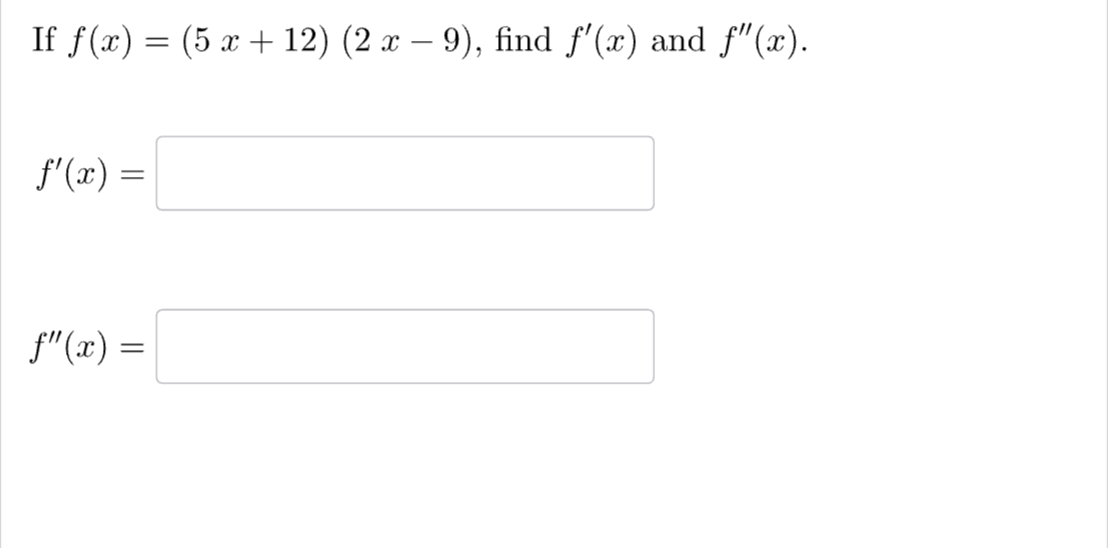 I f f ( x ) = ( 5 x + 1 2 ) ( 2 x - 9 ) , find f