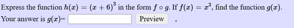 Express the function h ( x ) = ( x + 6 ) 3 i n