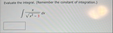 Evaluate the integral. ( Remember the constant of