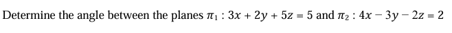 Determine the angle between the planes 1 : 3 x +