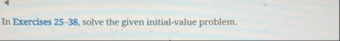 In Exercises 2 5 - 3 8 , solve the given initial