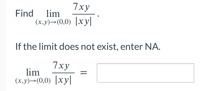 Find lim ( x , y ) ( 0 , 0 ) 7 x y | x y | . I f