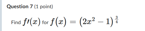 Question 7 ( 1 point ) Find f ' ( x ) for f ( x )