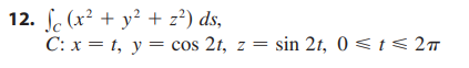 Evaluate the line integral, where C i s t h e g i