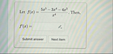 Let f ( x ) = 5 x 5 - 3 x 4 - 4 x 3 x 4 . Then, f