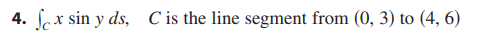 Evaluate the line integral, where C i s the given