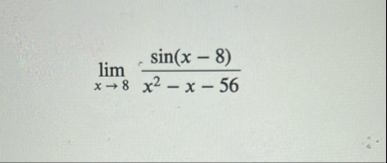 lim x 8 s i n ( x - 8 ) x 2 - x - 5 6