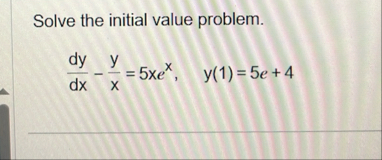Solve the initial value problem. d y d x - y x =