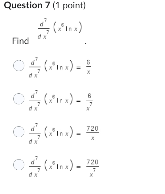 Question 7 ( 1 point ) Find d 7 d x 7 ( x 6 l n x