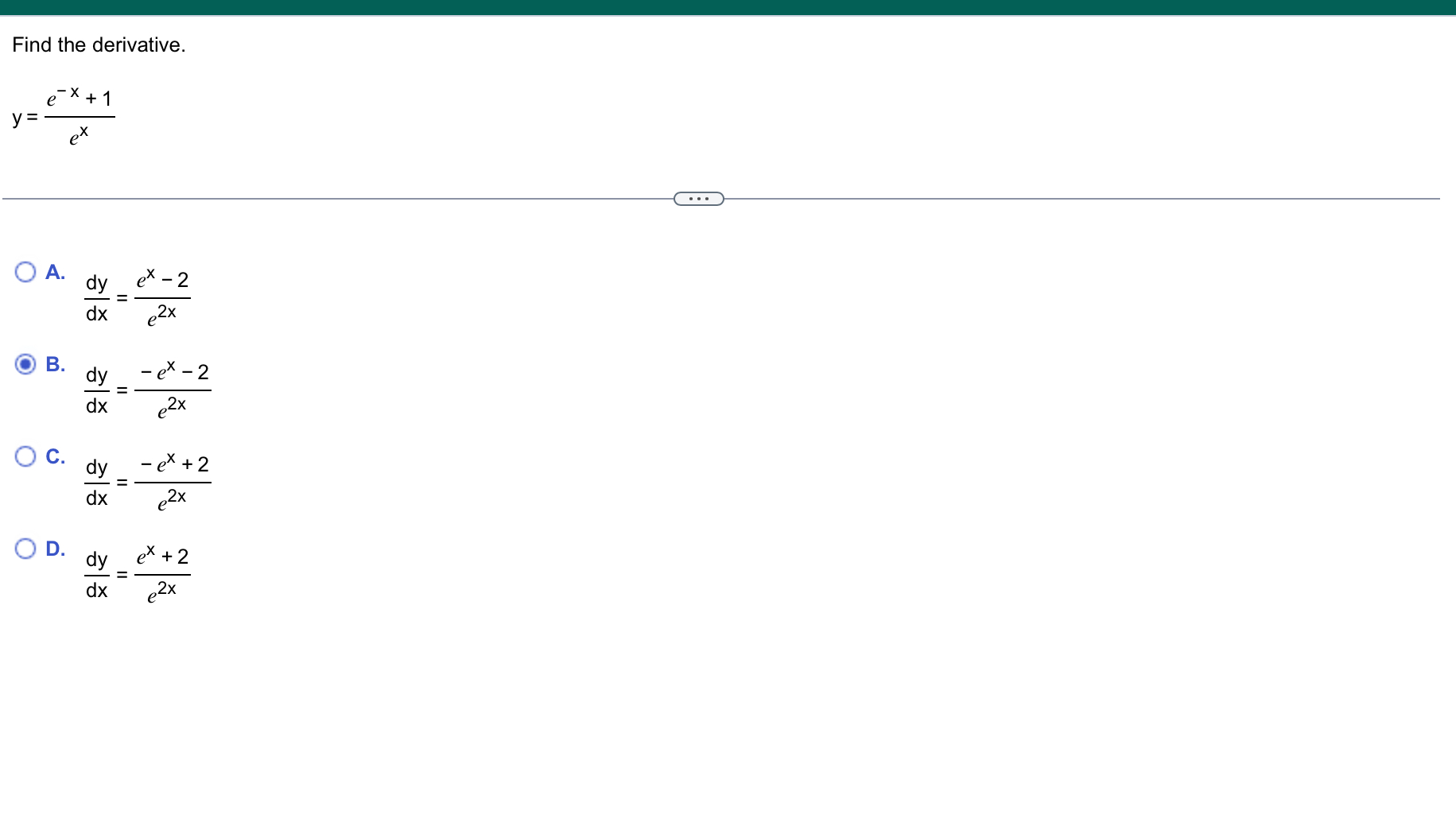 Find the derivative. y = e - x + 1 e x A . d y d