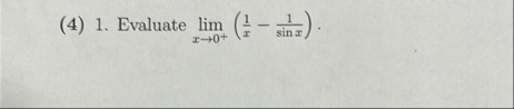 ( 4 ) 1 . Evaluate lim x 0 ( 1 x - 1 s i n x ) .